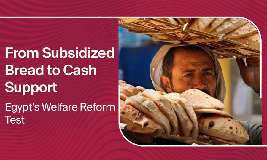 From Subsidized Bread to Cash Support: Egypt’s Welfare Reform Test